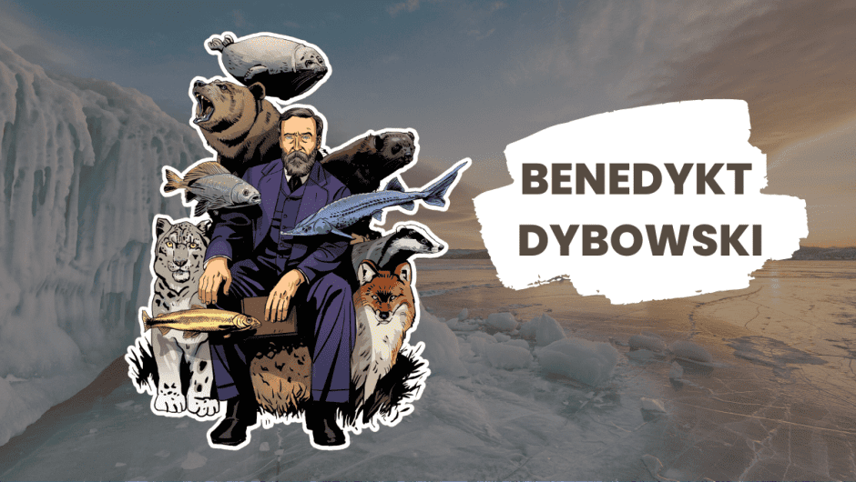 Benedykt Dybowski - Great Traveler and Discoverer of Siberia - The Science I Like